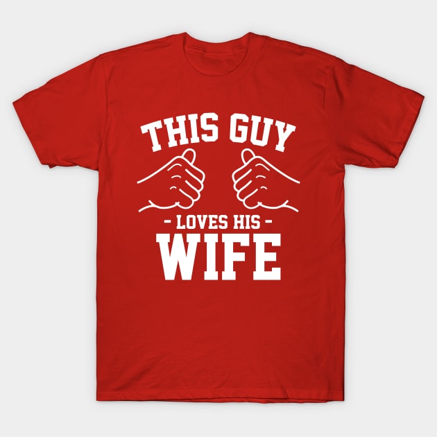 This guy loves his wife T-Shirt by Lazarino